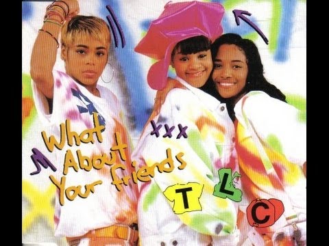 tlc what about your friends